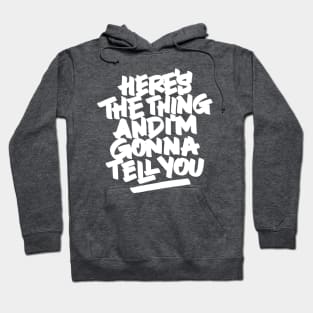 Here's the thing and I'm gonna tell you Hoodie